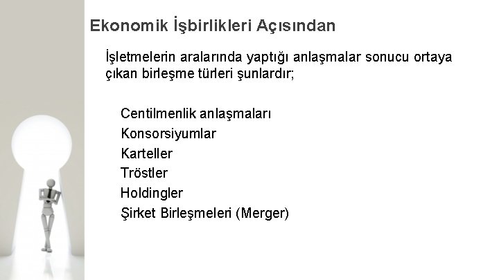 Ekonomik İşbirlikleri Açısından İşletmelerin aralarında yaptığı anlaşmalar sonucu ortaya çıkan birleşme türleri şunlardır; Centilmenlik