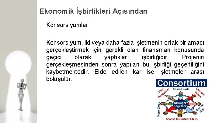 Ekonomik İşbirlikleri Açısından Konsorsiyumlar Konsorsiyum, iki veya daha fazla işletmenin ortak bir amacı gerçekleştirmek