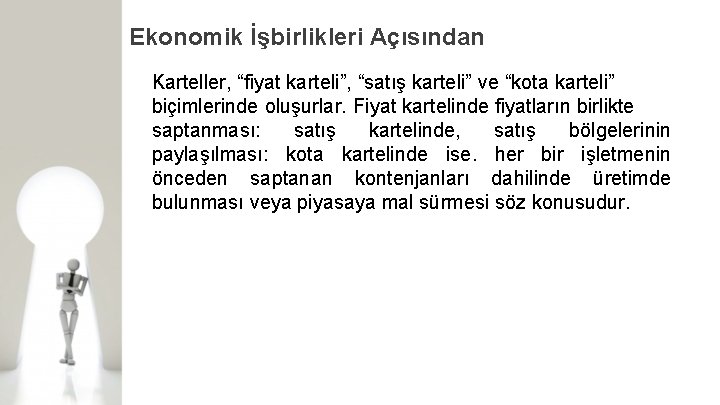 Ekonomik İşbirlikleri Açısından Karteller, “fiyat karteli”, “satış karteli” ve “kota karteli” biçimlerinde oluşurlar. Fiyat