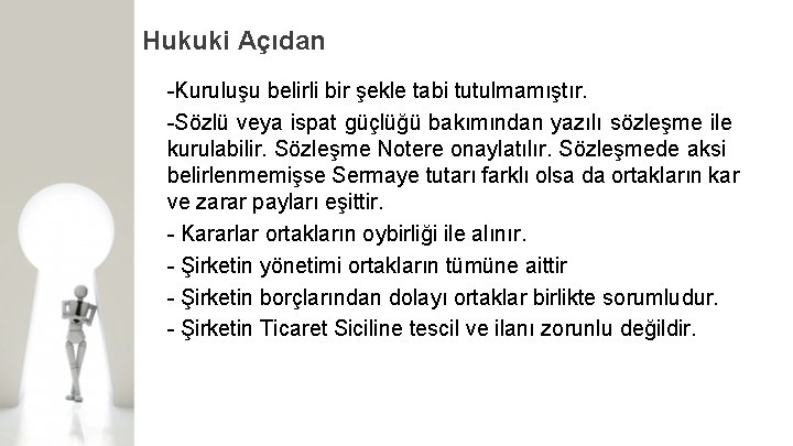 Hukuki Açıdan Kuruluşu belirli bir şekle tabi tutulmamıştır. Sözlü veya ispat güçlüğü bakımından yazılı