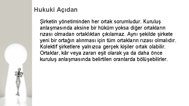 Hukuki Açıdan Şirketin yönetiminden her ortak sorumludur. Kuruluş anlaşmasında aksine bir hüküm yoksa diğer