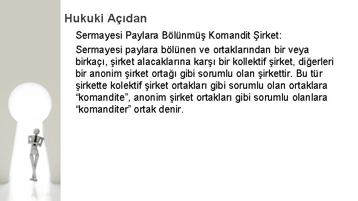 Hukuki Açıdan Sermayesi Paylara Bölünmüş Komandit Şirket: Sermayesi paylara bölünen ve ortaklarından bir veya