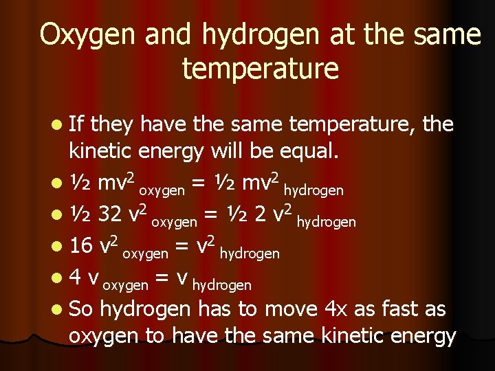 Oxygen and hydrogen at the same temperature l If they have the same temperature,