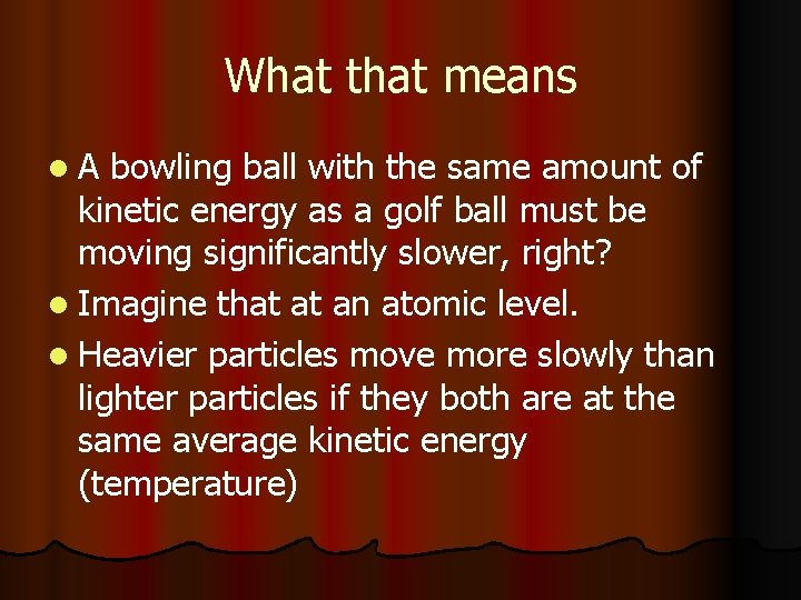 What that means l. A bowling ball with the same amount of kinetic energy