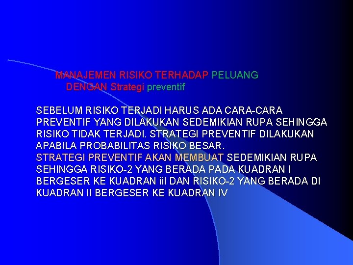 MANAJEMEN RISIKO TERHADAP PELUANG DENGAN Strategi preventif SEBELUM RISIKO TERJADI HARUS ADA CARA-CARA PREVENTIF