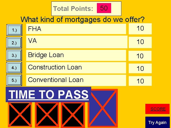 Total Points: 50 What kind of mortgages do we offer? 1. ) FHA 10