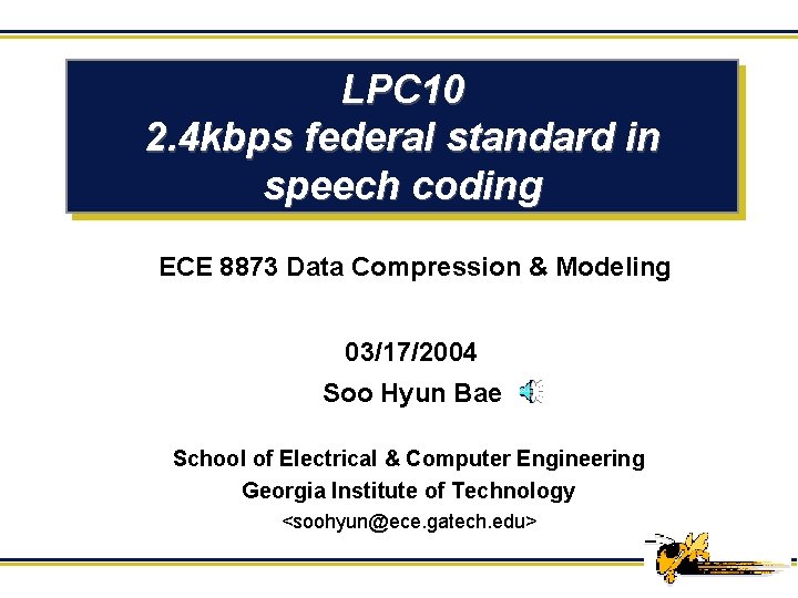LPC 10 2. 4 kbps federal standard in speech coding ECE 8873 Data Compression