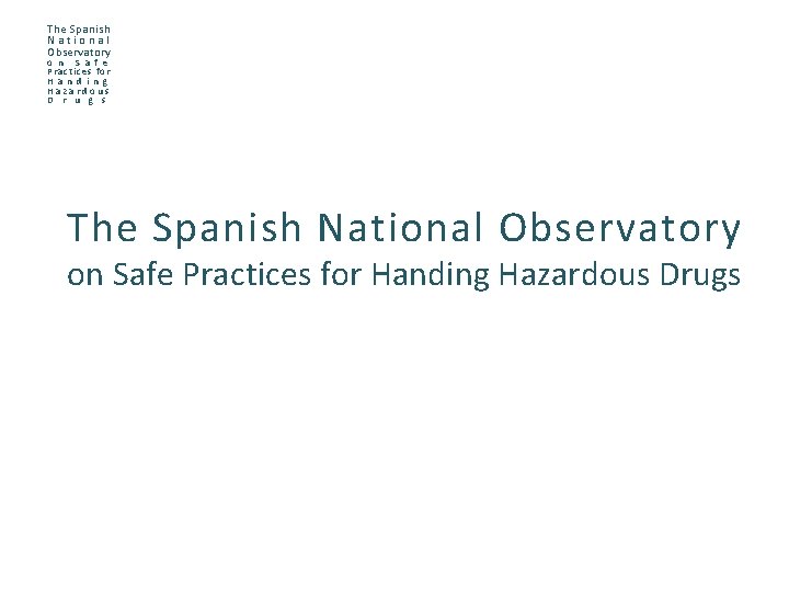 The Spanish National Observatory o n S a f e Practices for H a