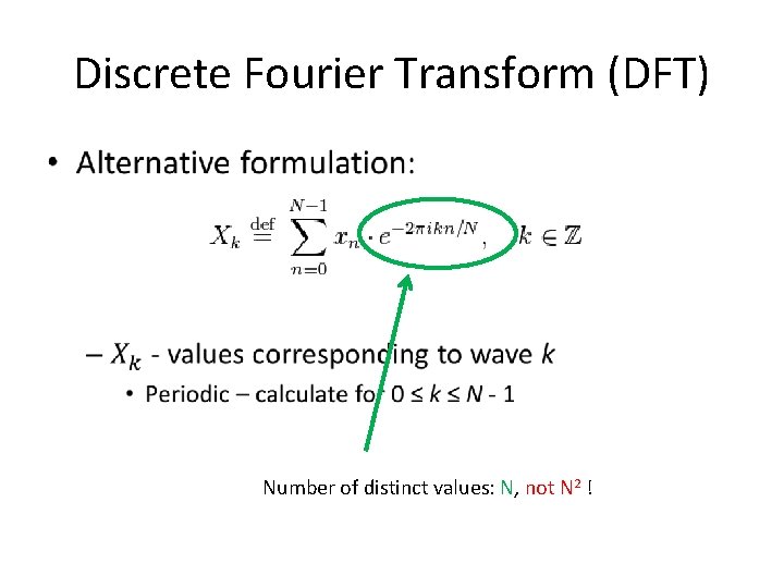 Discrete Fourier Transform (DFT) • Number of distinct values: N, not N 2 !