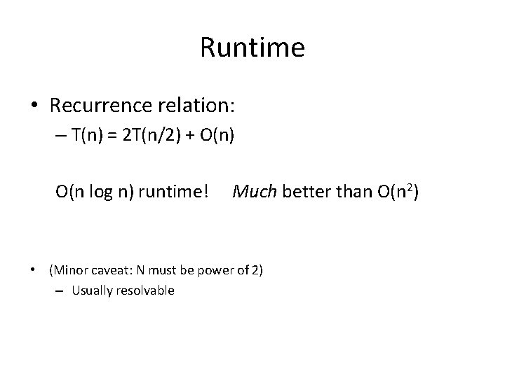 Runtime • Recurrence relation: – T(n) = 2 T(n/2) + O(n) O(n log n)