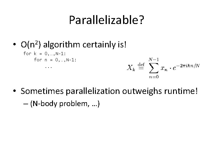 Parallelizable? • O(n 2) algorithm certainly is! for k = 0, …, N-1: for