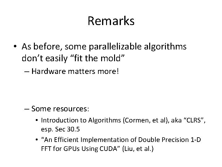 Remarks • As before, some parallelizable algorithms don’t easily “fit the mold” – Hardware