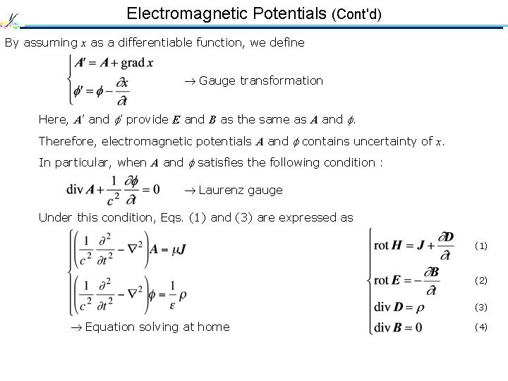 Electromagnetic Potentials (Cont'd) By assuming x as a differentiable function, we define Gauge transformation Electromagnetic Potentials (Cont'd) By assuming x as a differentiable function, we define Gauge transformation