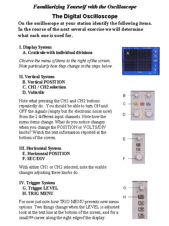 Familiarizing Yourself with the Oscilloscope The Digital Oscilloscope On the oscilloscope at your station