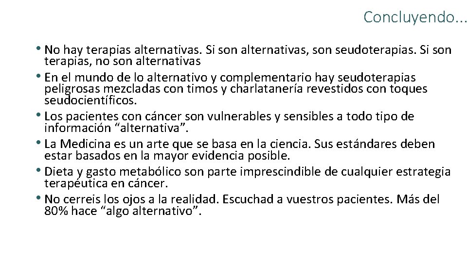 Concluyendo. . . • No hay terapias alternativas. Si son alternativas, son seudoterapias. Si