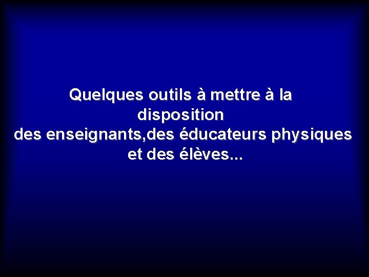 Quelques outils à mettre à la disposition des enseignants, des éducateurs physiques et des