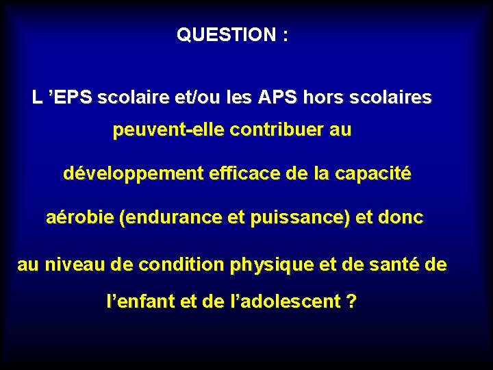 QUESTION : L ’EPS scolaire et/ou les APS hors scolaires peuvent-elle contribuer au développement