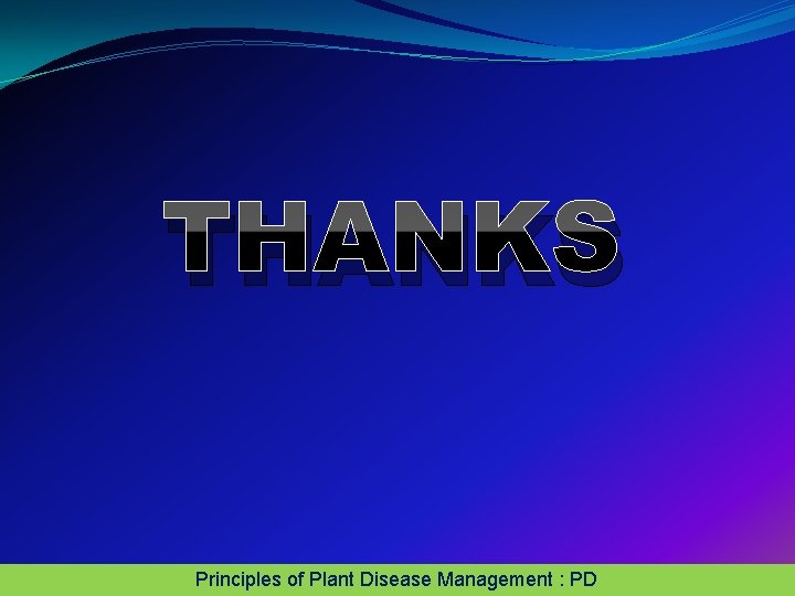 THANKS Principles of Plant Disease Management : PD THANKS Principles of Plant Disease Management : PD