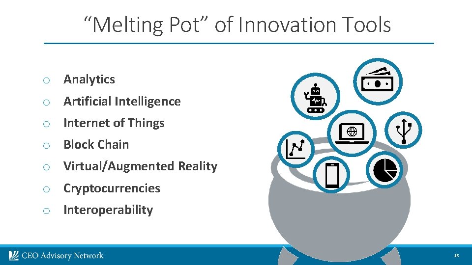 “Melting Pot” of Innovation Tools o Analytics o Artificial Intelligence o Internet of Things