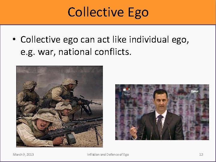 Collective Ego • Collective ego can act like individual ego, e. g. war, national