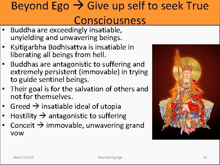 Beyond Ego Give up self to seek True Consciousness • Buddha are exceedingly insatiable,