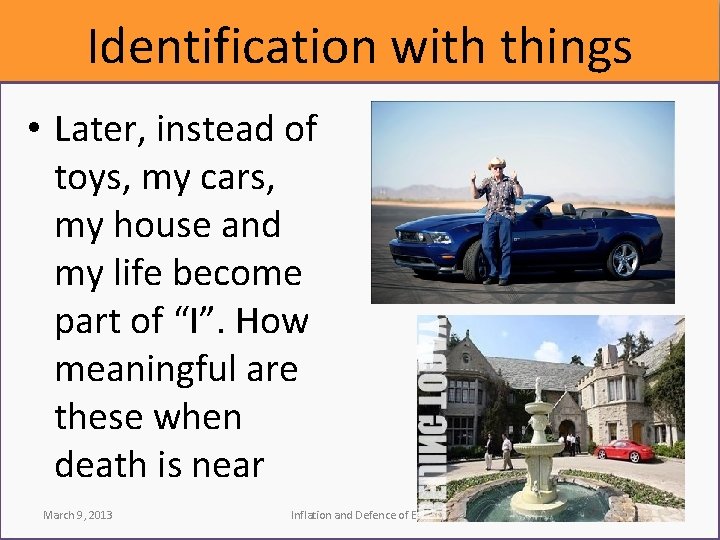 Identification with things • Later, instead of toys, my cars, my house and my