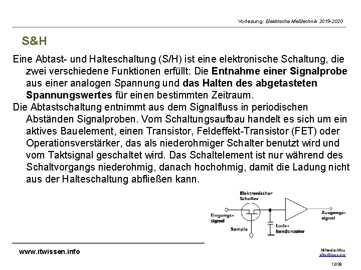 Vorlesung: Elektrische Meßtechnik 2019 -2020 S&H Eine Abtast- und Halteschaltung (S/H) ist eine elektronische