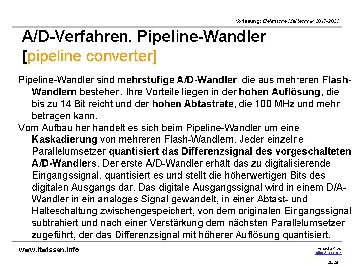 Vorlesung: Elektrische Meßtechnik 2019 -2020 A/D-Verfahren. Pipeline-Wandler [pipeline converter] Pipeline-Wandler sind mehrstufige A/D-Wandler, die
