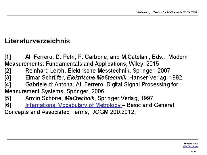 Vorlesung: Elektrische Meßtechnik 2019 -2020 Literaturverzeichnis [1] Al. Ferrero, D. Petri, P. Carbone, and