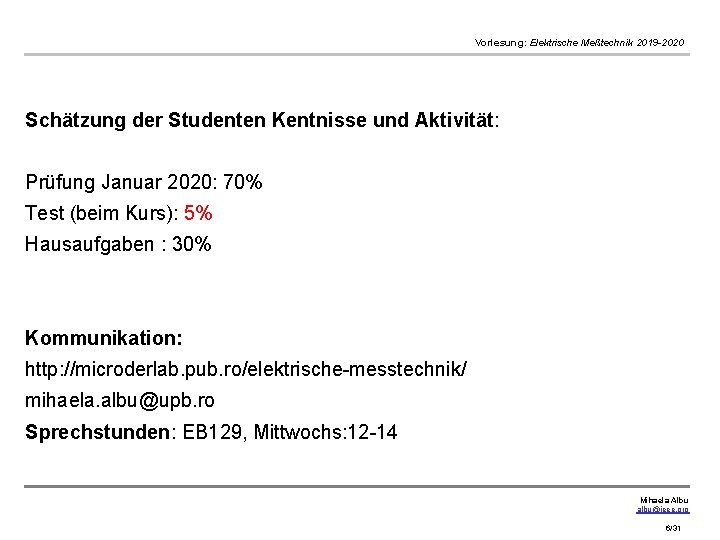 Vorlesung: Elektrische Meßtechnik 2019 -2020 Schätzung der Studenten Kentnisse und Aktivität: Prüfung Januar 2020: