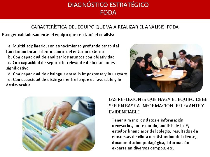DIAGNÓSTICO ESTRATÉGICO FODA CARACTERÍSTICA DEL EQUIPO QUE VA A REALIZAR EL ANÁLISIS FODA Escoger