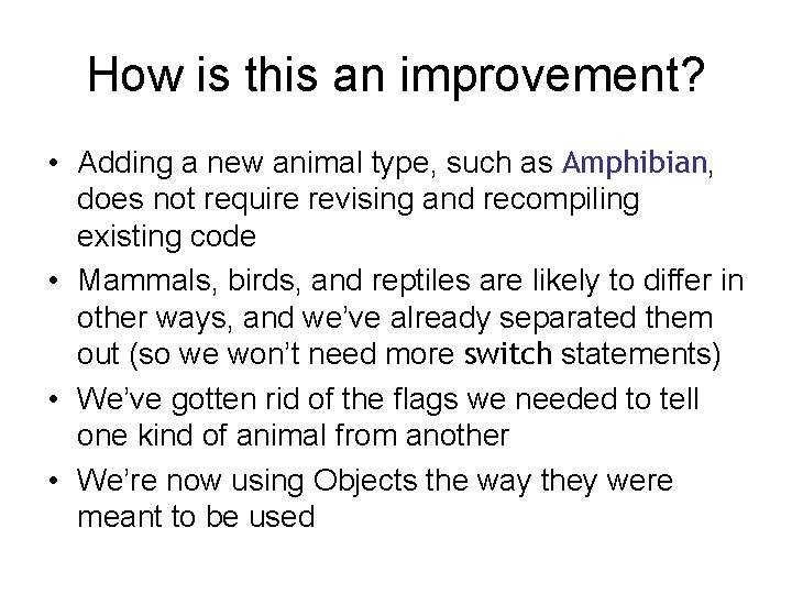 How is this an improvement? • Adding a new animal type, such as Amphibian,