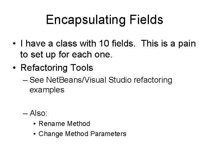 Encapsulating Fields • I have a class with 10 fields. This is a pain