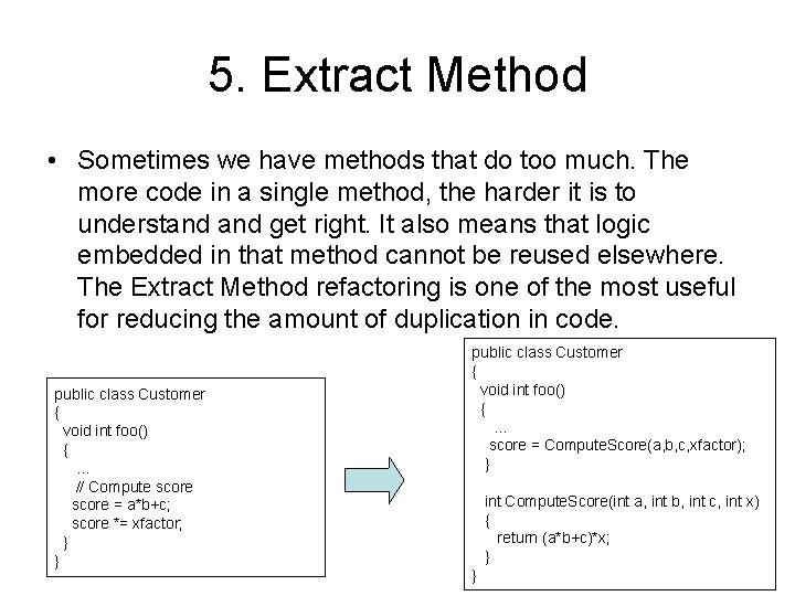 5. Extract Method • Sometimes we have methods that do too much. The more