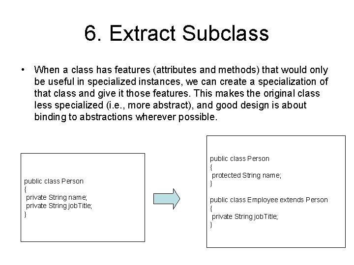 6. Extract Subclass • When a class has features (attributes and methods) that would