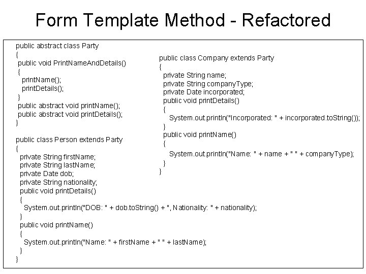 Form Template Method - Refactored public abstract class Party { public void Print. Name.