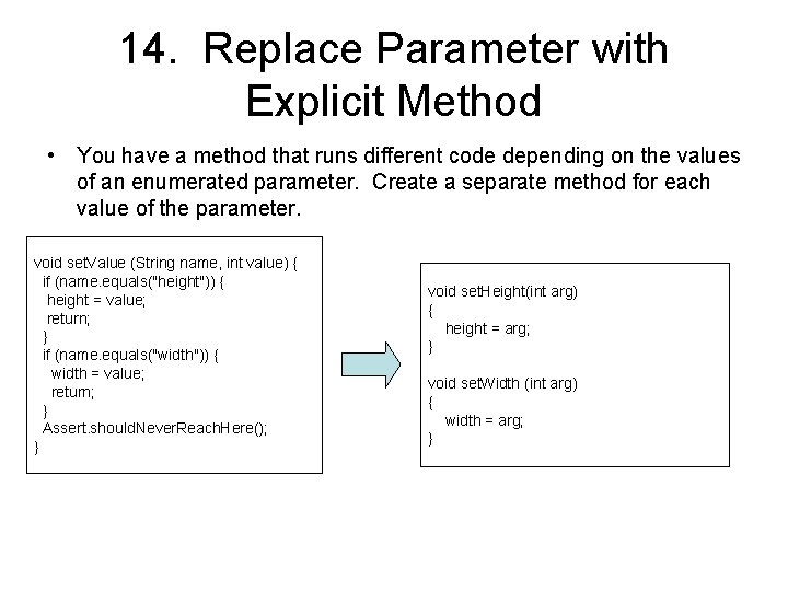 14. Replace Parameter with Explicit Method • You have a method that runs different