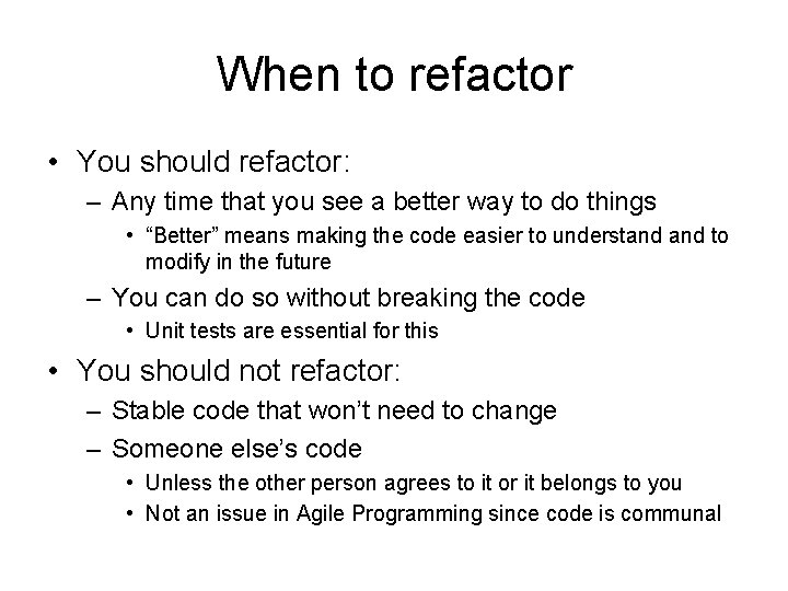 When to refactor • You should refactor: – Any time that you see a