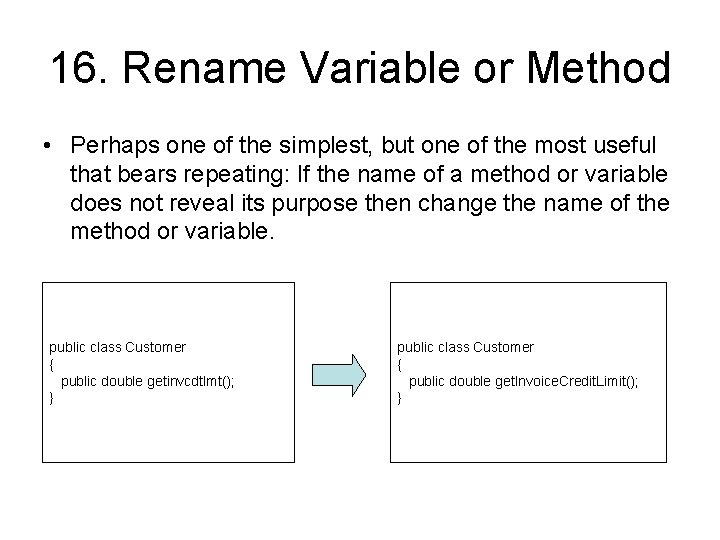 16. Rename Variable or Method • Perhaps one of the simplest, but one of