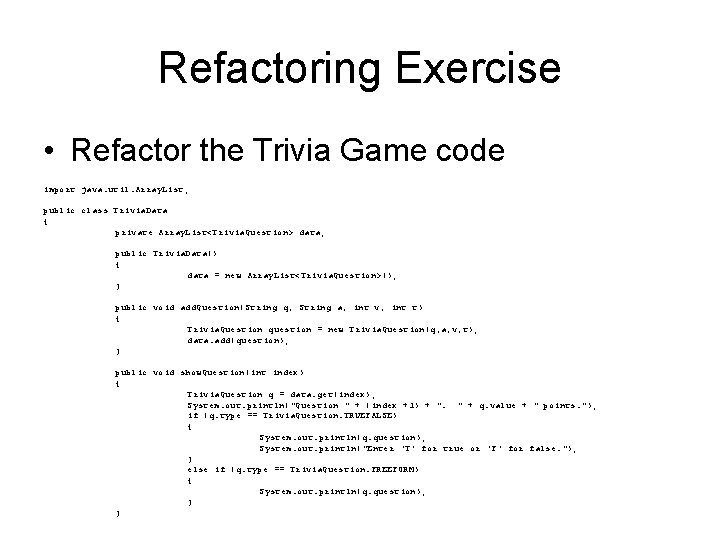 Refactoring Exercise • Refactor the Trivia Game code import java. util. Array. List; public