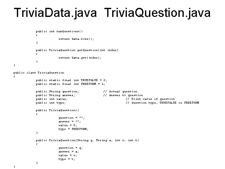 Trivia. Data. java Trivia. Question. java public int num. Questions() { return data. size();