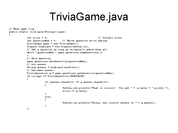 Trivia. Game. java // Main game loop public static void main(String[] args) { int