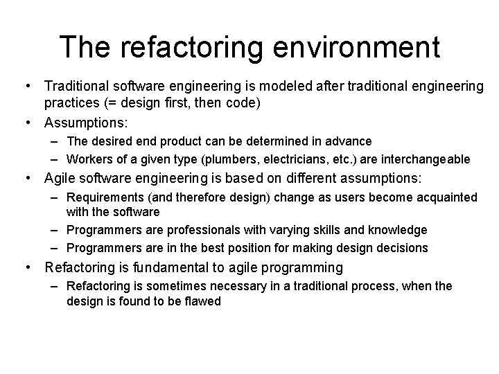 The refactoring environment • Traditional software engineering is modeled after traditional engineering practices (=