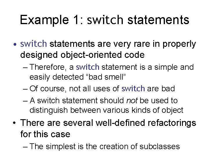 Example 1: switch statements • switch statements are very rare in properly designed object-oriented