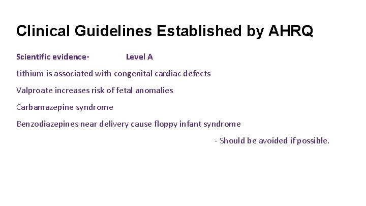 Clinical Guidelines Established by AHRQ Scientific evidence- Level A Lithium is associated with congenital