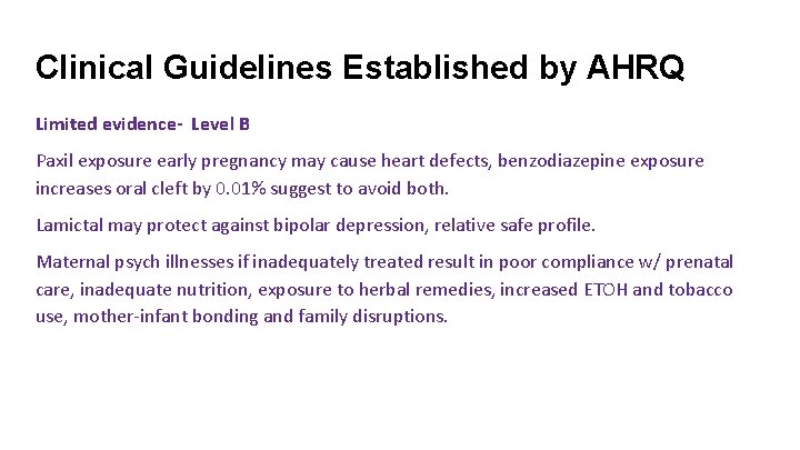 Clinical Guidelines Established by AHRQ Limited evidence- Level B Paxil exposure early pregnancy may