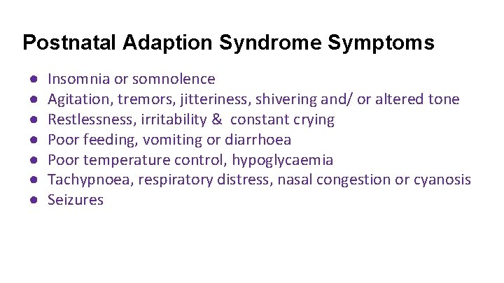 Postnatal Adaption Syndrome Symptoms ● ● ● ● Insomnia or somnolence Agitation, tremors, jitteriness,