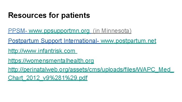 Resources for patients PPSM- www. ppsupportmn. org (in Minnesota) Postpartum Support International- www. postpartum.