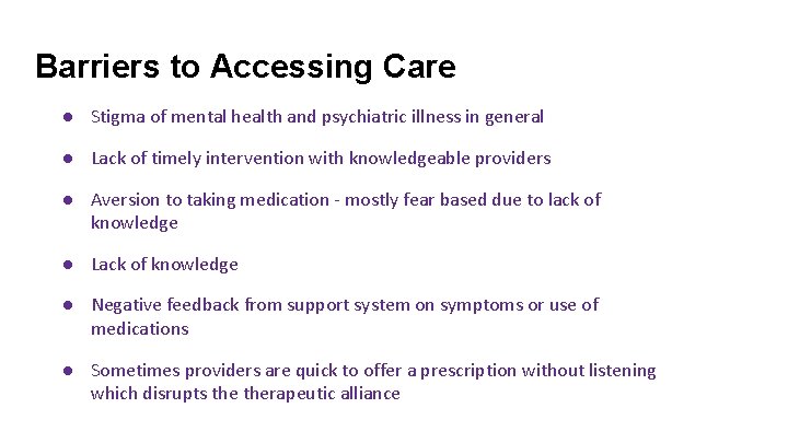 Barriers to Accessing Care ● Stigma of mental health and psychiatric illness in general