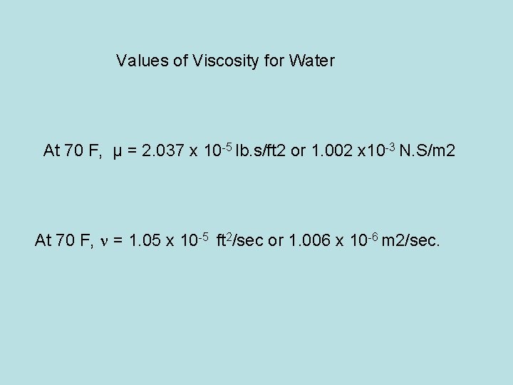 Values of Viscosity for Water At 70 F, µ = 2. 037 x 10